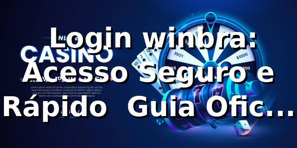 ⭐ Login winbra: Acesso Seguro e Rápido | Guia Oficial 2026